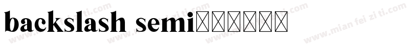 backslash semi字体转换